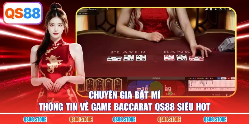 Chuyên gia bật mí thông tin về game Baccarat QS88 siêu hot