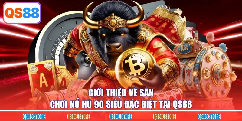 Giới thiệu về sân chơi nổ hũ 90 siêu đặc biệt tại QS88