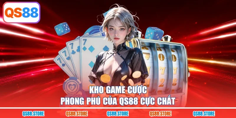 Kho game cược phong phú của QS88 cực chất