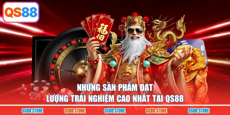 Những sản phẩm đạt lượng trải nghiệm cao nhất tại QS88