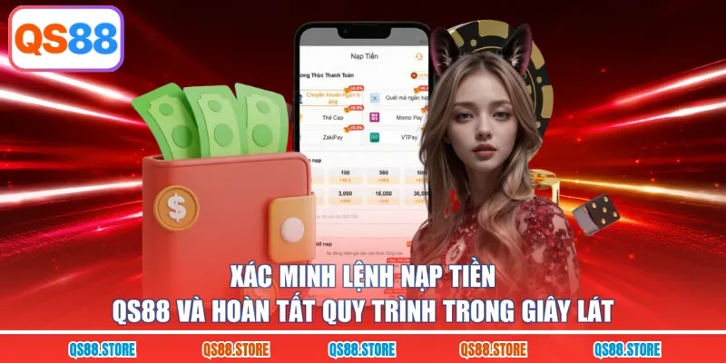 Xác minh lệnh nạp tiền QS88 và hoàn tất quy trình trong giây lát